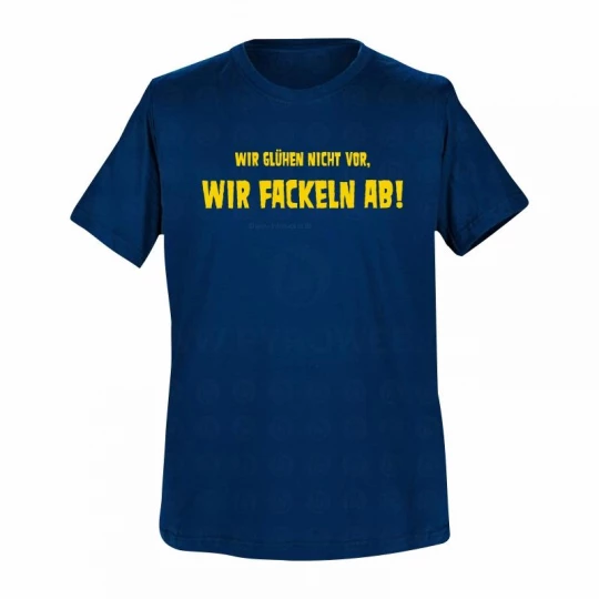 T-Shirt Navy: Wir glühen nicht vor, wir fackeln ab!